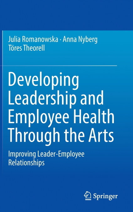 DEVELOPING LEADERSHIP AND EMPLOYEE HEALTH THROUGH THE ARTS