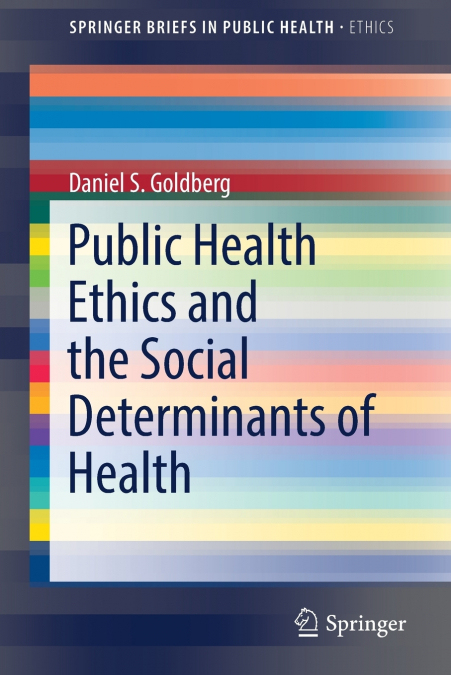 PUBLIC HEALTH ETHICS AND THE SOCIAL DETERMINANTS OF HEALTH