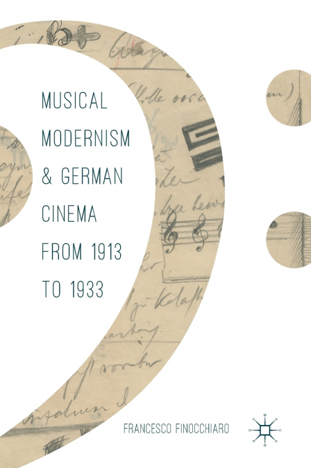 MUSICAL MODERNISM AND GERMAN CINEMA FROM 1913 TO 1933