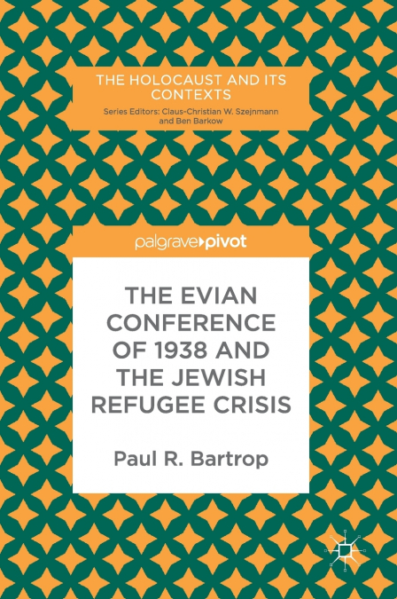 THE EVIAN CONFERENCE OF 1938 AND THE JEWISH REFUGEE CRISIS