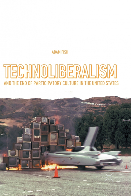 TECHNOLIBERALISM AND THE END OF PARTICIPATORY CULTURE IN THE