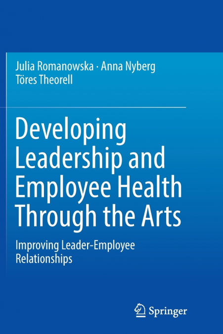 DEVELOPING LEADERSHIP AND EMPLOYEE HEALTH THROUGH THE ARTS