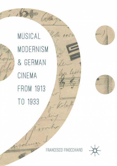 MUSICAL MODERNISM AND GERMAN CINEMA FROM 1913 TO 1933