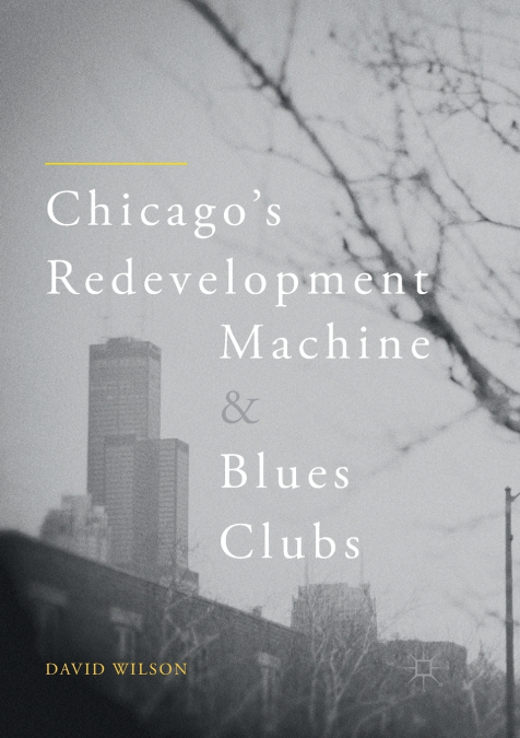 CHICAGO?S REDEVELOPMENT MACHINE AND BLUES CLUBS