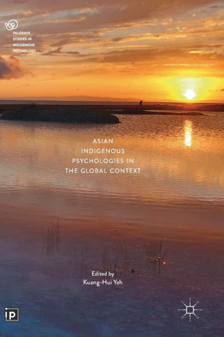 ASIAN INDIGENOUS PSYCHOLOGIES IN THE GLOBAL CONTEXT