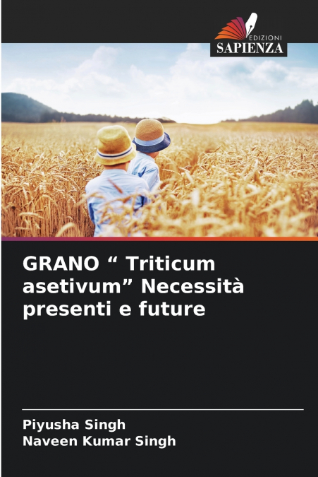 GRANO ' TRITICUM ASETIVUM' NECESSITA PRESENTI E FUTURE