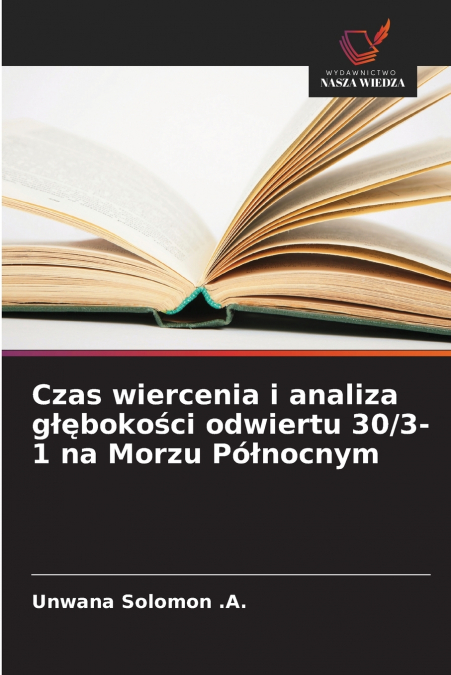 CZAS WIERCENIA I ANALIZA G??BOKO?CI ODWIERTU 30/3-1 NA MORZU