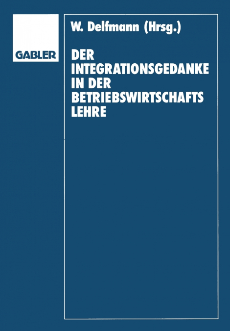 DER INTEGRATIONSGEDANKE IN DER BETRIEBSWIRTSCHAFTSLEHRE