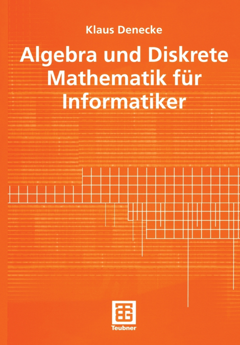 ALGEBRA UND DISKRETE MATHEMATIK FUR INFORMATIKER