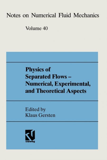 PHYSICS OF SEPARATED FLOWS - NUMERICAL, EXPERIMENTAL, AND TH