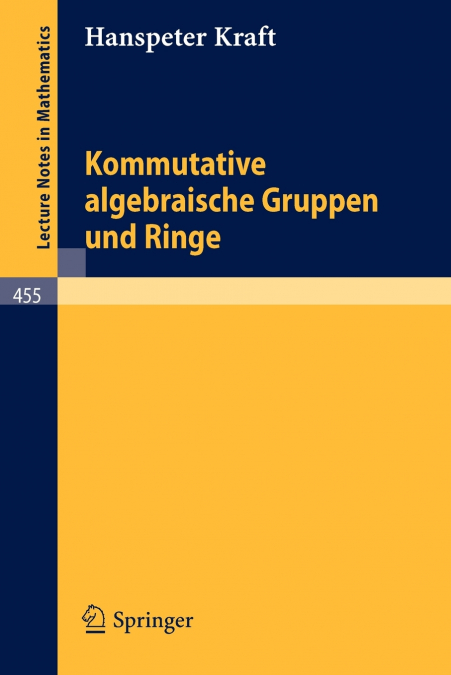KOMMUTATIVE ALGEBRAISCHE GRUPPEN UND RINGE