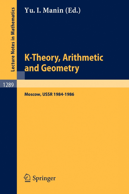 K-THEORY, ARITHMETIC AND GEOMETRY