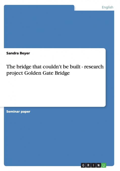 THE BRIDGE THAT COULDN?T BE BUILT - RESEARCH PROJECT GOLDEN