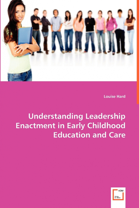 UNDERSTANDING LEADERSHIP ENACTMENT IN EARLY CHILDHOOD EDUCAT