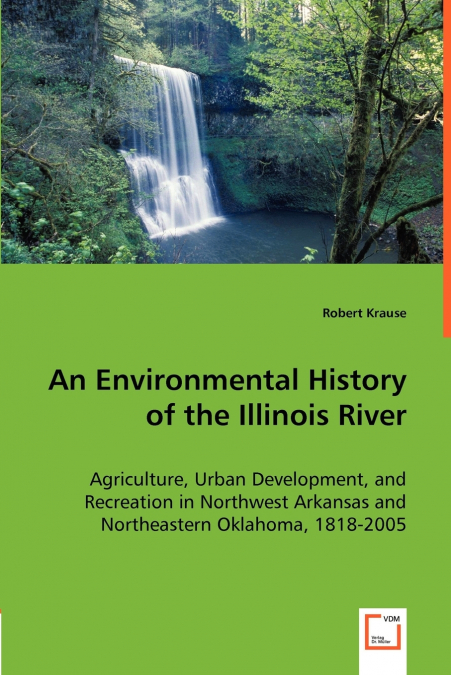 AN ENVIRONMENTAL HISTORY OF THE ILLINOIS RIVER