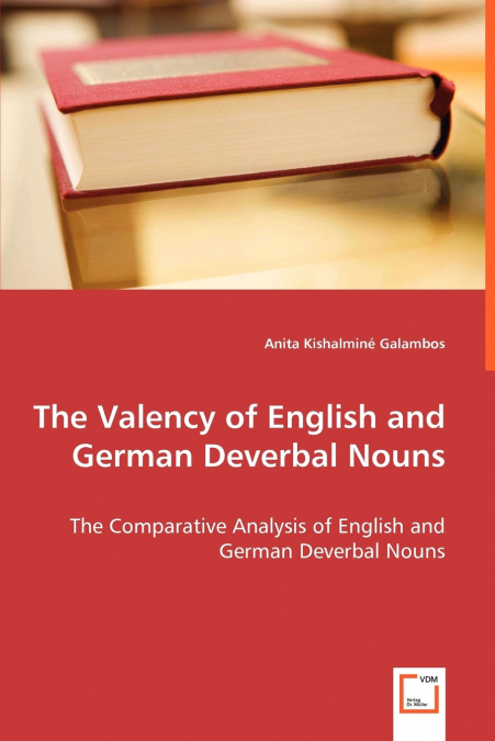 THE VALENCY OF ENGLISH AND GERMAN DEVERBAL NOUNS - THE COMPA
