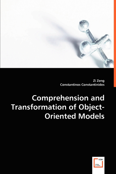 COMPREHENSION AND TRANSFORMATION OF OBJECT-ORIENTED MODELS
