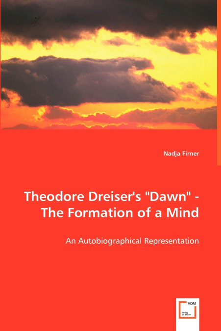 THEODORE DREISER?S 'DAWN' - THE FORMATION OF A MIND
