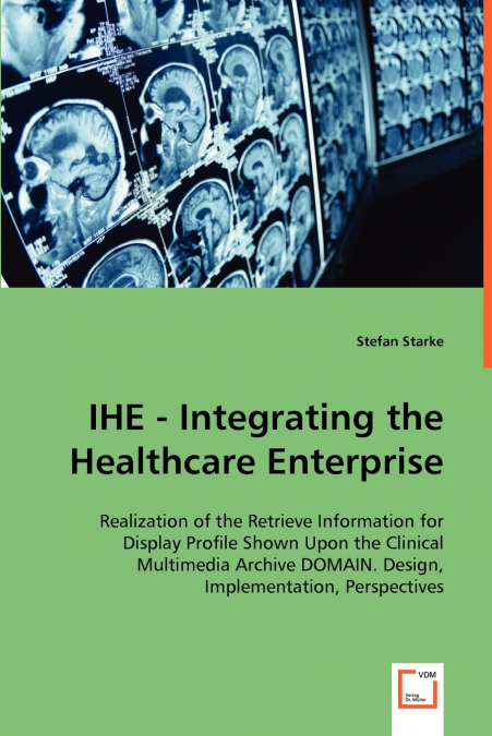 IHE - INTEGRATING THE HEALTHCARE ENTERPRISE