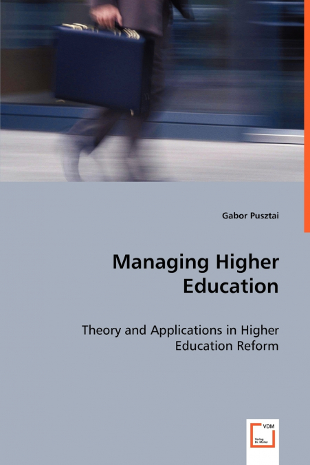 MANAGING HIGHER EDUCATION - THEORY AND APPLICATIONS IN HIGHE