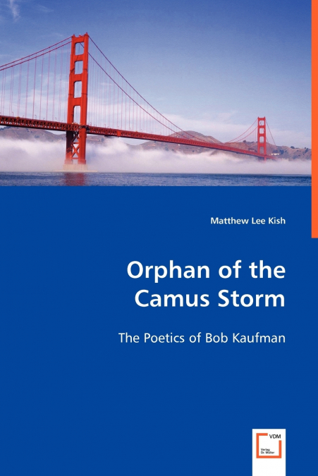 ORPHAN OF THE CAMUS STORM - THE POETICS OF BOB KAUFMAN