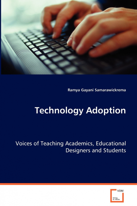 TECHNOLOGY ADOPTION - VOICES OF TEACHING ACADEMICS, EDUCATIO