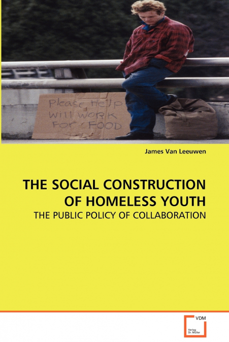 THE SOCIAL CONSTRUCTION OF HOMELESS YOUTH