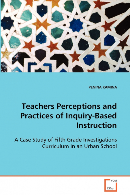 TEACHERS PERCEPTIONS AND PRACTICES OF INQUIRY-BASED INSTRUCT