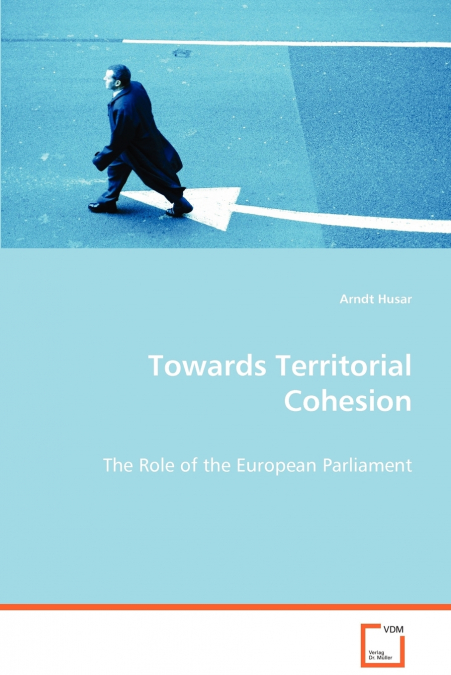 TOWARDS TERRITORIAL COHESION - THE ROLE OF THE EUROPEAN PARL