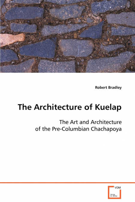 THE ARCHITECTURE OF KUELAP THE ART AND ARCHITECTURE OF THE P