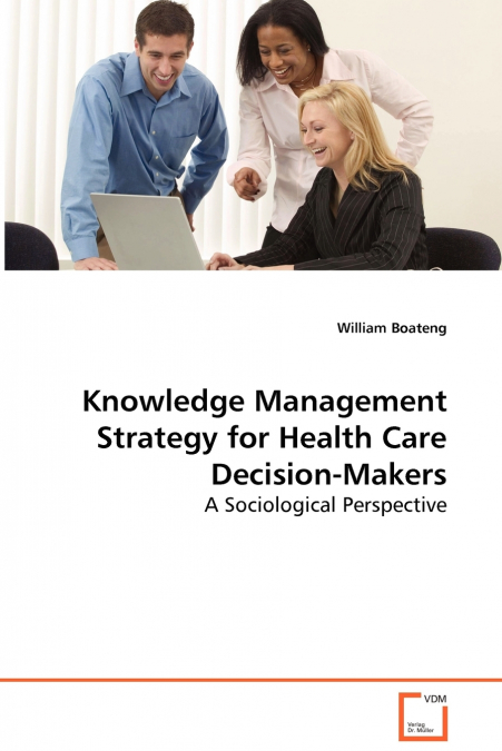 KNOWLEDGE MANAGEMENT STRATEGY FOR HEALTH CARE DECISION-MAKER
