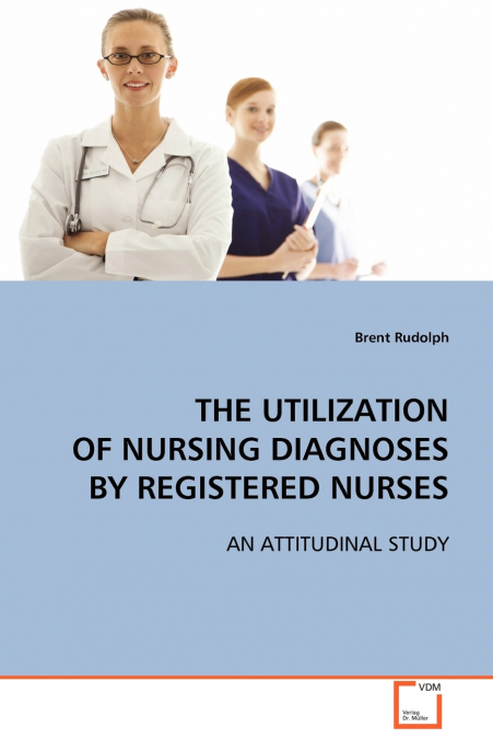 THE UTILIZATION OF NURSING DIAGNOSES BY REGISTERED NURSES