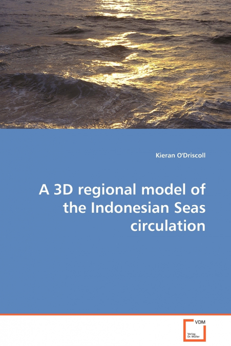 A 3D REGIONAL MODEL OF THE INDONESIAN SEAS CIRCULATION
