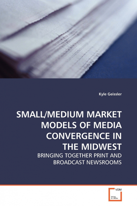 SMALL/MEDIUM MARKET MODELS OF MEDIA CONVERGENCE IN THE MIDWE
