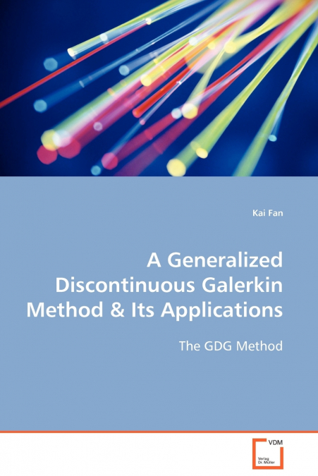 A GENERALIZED DISCONTINUOUS GALERKIN METHOD & ITS APPLICATIO