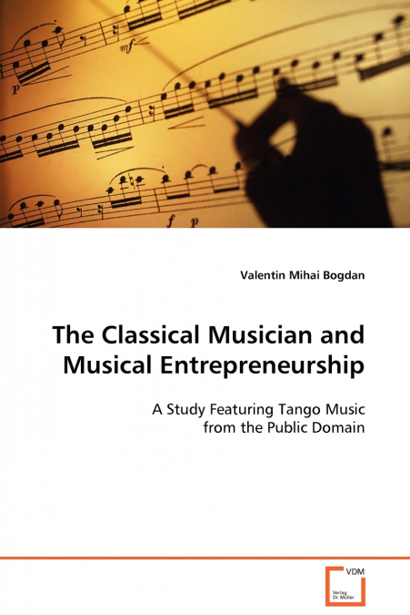 THE CLASSICAL MUSICIAN AND MUSICAL ENTREPRENEURSHIP
