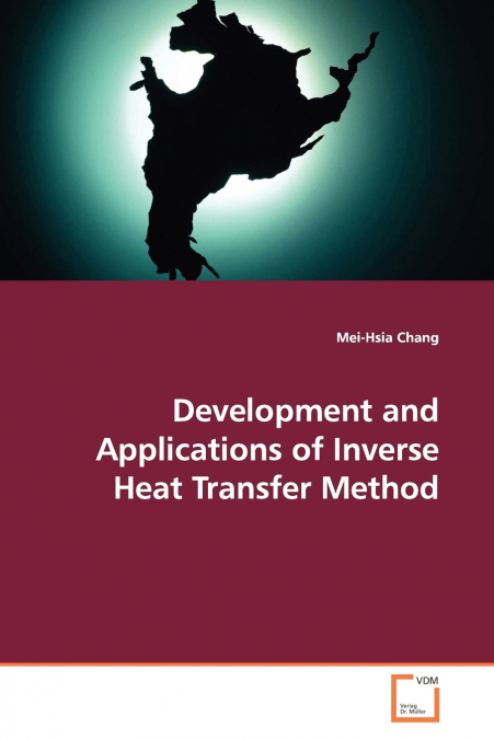 DEVELOPMENT AND APPLICATIONS OF INVERSE HEAT TRANSFER METHOD