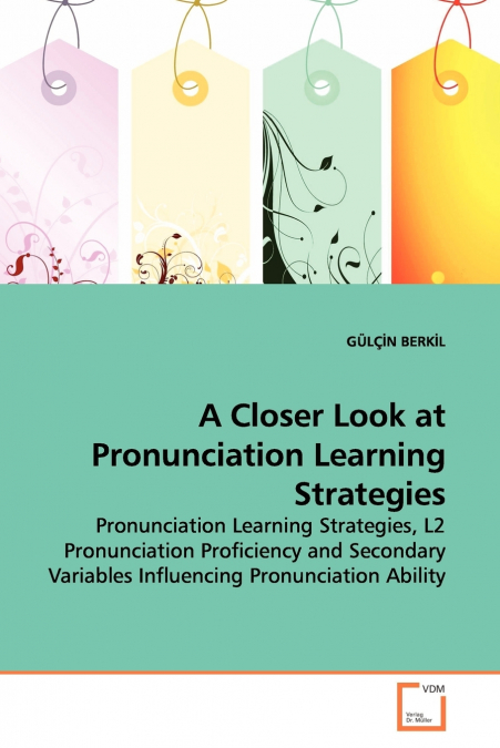 A CLOSER LOOK AT PRONUNCIATION LEARNING STRATEGIES