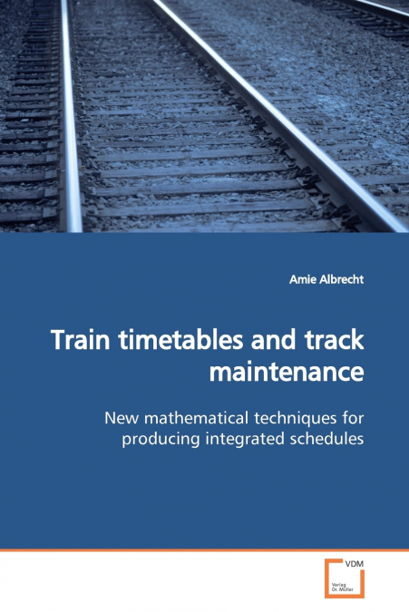 TRAIN TIMETABLES AND TRACK MAINTENANCE