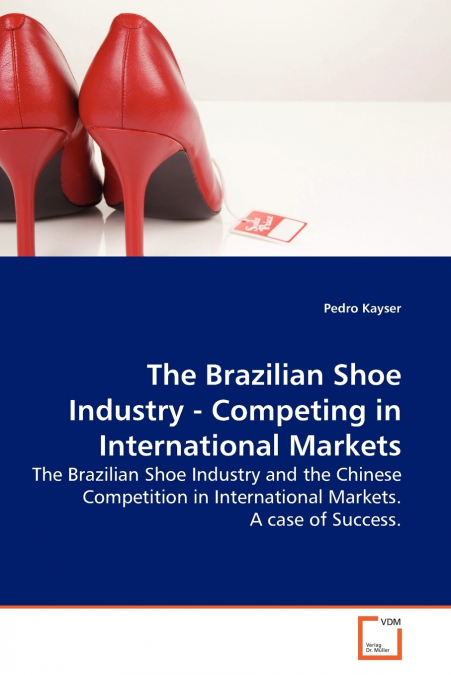 THE BRAZILIAN SHOE INDUSTRY - COMPETING IN INTERNATIONAL MAR