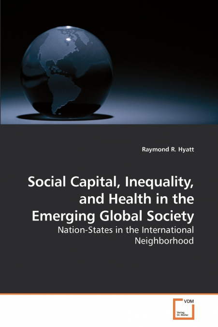 SOCIAL CAPITAL, INEQUALITY, AND HEALTH IN THE EMERGING GLOBA