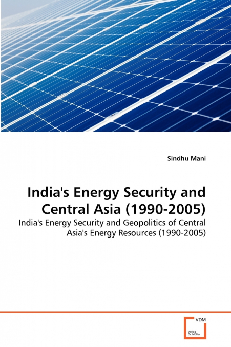 INDIA?S ENERGY SECURITY AND CENTRAL ASIA (1990-2005)