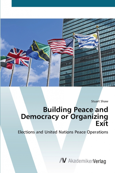 BUILDING PEACE AND DEMOCRACY OR ORGANIZING EXIT