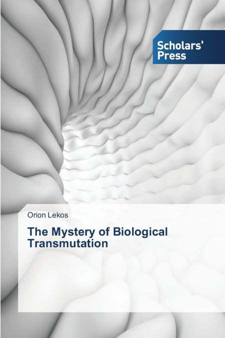 THE MYSTERY OF BIOLOGICAL TRANSMUTATION