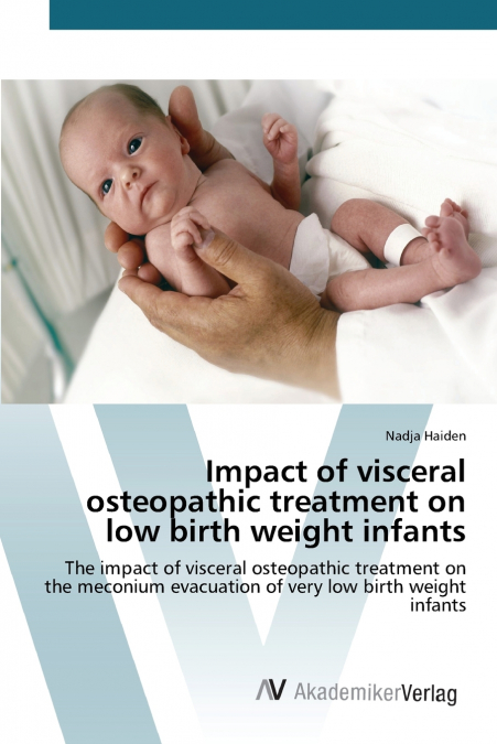 IMPACT OF VISCERAL OSTEOPATHIC TREATMENT ON LOW BIRTH WEIGHT