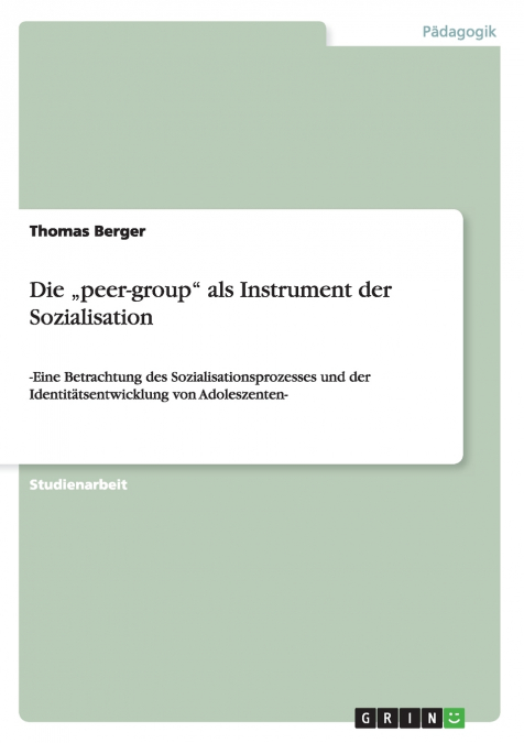 DIE ?PEER-GROUP' ALS INSTRUMENT DER SOZIALISATION