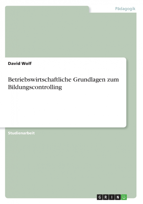 BETRIEBSWIRTSCHAFTLICHE GRUNDLAGEN ZUM BILDUNGSCONTROLLING