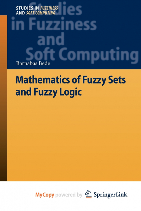 MATHEMATICS OF FUZZY SETS AND FUZZY LOGIC
