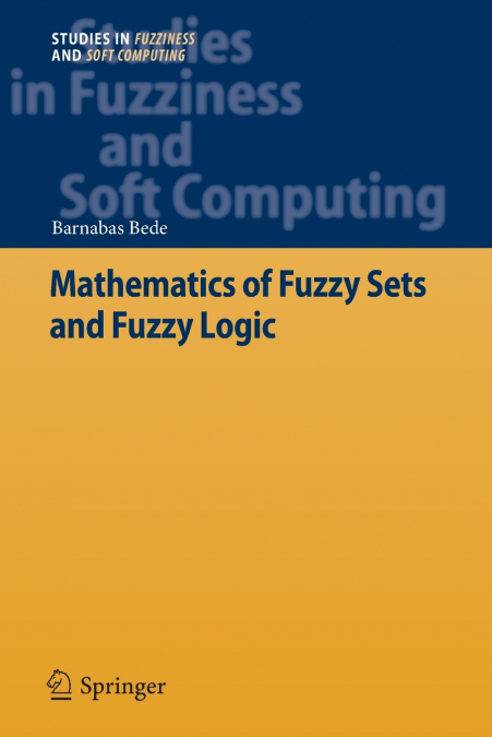 MATHEMATICS OF FUZZY SETS AND FUZZY LOGIC
