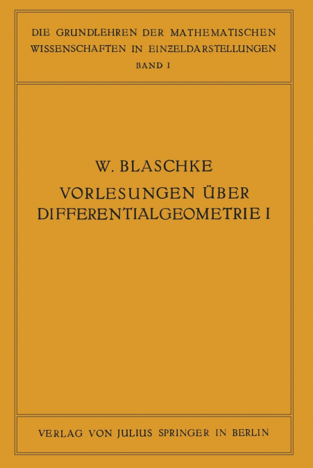VORLESUNGEN UBER DIFFERENTIALGEOMETRIE UND GEOMETRISCHE GRUN